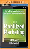 Image de Mobilized Marketing: How to Drive Sales, Engagement, and Loyalty Through Mobile Devices