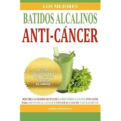 Los Mejores Batidos Alcalinos Anti-Cancer: Recetas Super Saludables Para Prevenir y Vencer el Cancer: Volume 2 (Recetas Alcalinas Anticancer)