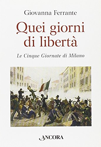 Quei giorni di libertà. Le cinque giornate di Milano