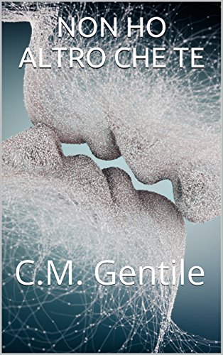 C.M. Gentile - Non ho altro che te (2016)