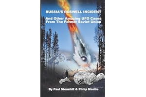 RUSSIA'S ROSWELL INCIDENT: And Other Amazing UFO Cases From the Former Soviet Union