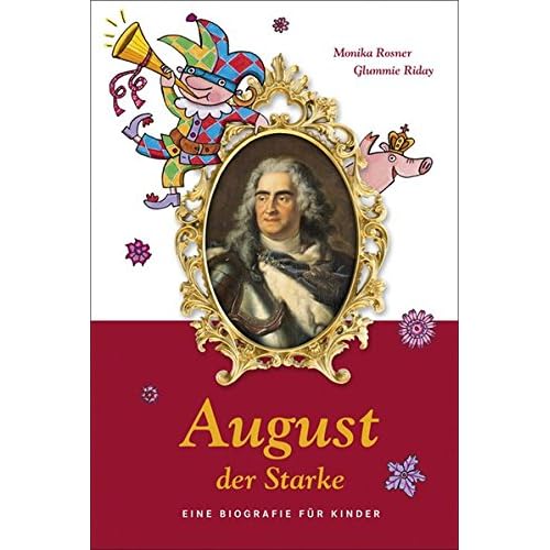 August der Starke: Eine Biografie für Kinder August der Starke: Eine Biografie für Kinder