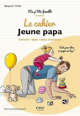 First le cahier Jeune papa - Conseils, quiz, idées d'activités : tout pour être un papa au top