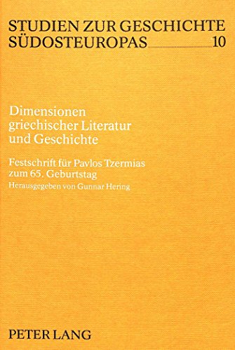 Dimensionen griechischer Literatur und Geschichte: Festschrift für Pavlos Tzermias zum 65. Geburtstag (Studien zur Geschichte Südosteuropas)