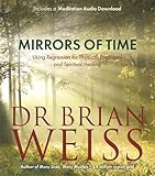 Mirrors Of Time: Using Regression for Physical, Emotional and Spiritual Healing by 