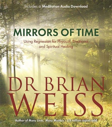 Mirrors Of Time: Using Regression for Physical, Emotional and Spiritual Healing