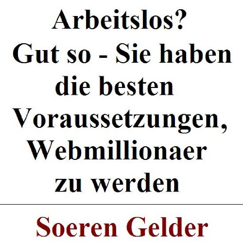 Arbeitslos ??? Gut so!