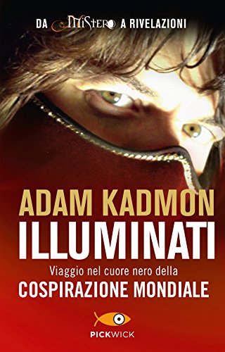 Illuminati. Viaggio nel cuore nero della cospirazione mondiale Illuminati. Viaggio nel cuore nero della cospirazione mondiale