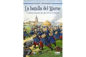 La batalla del Marne.: La última campaña del siglo XIX en Occidente (HISTORIA MILITAR)