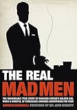 The Real Mad Men: The Remarkable True Story of Madison Avenue's Golden Age by 