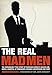 The Real Mad Men: The Remarkable True Story of Madison Avenue's Golden Age by 