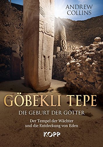 Göbekli Tepe: Die Geburt der Götter - Die Tempel der Wächter und die Entdeckung von Eden