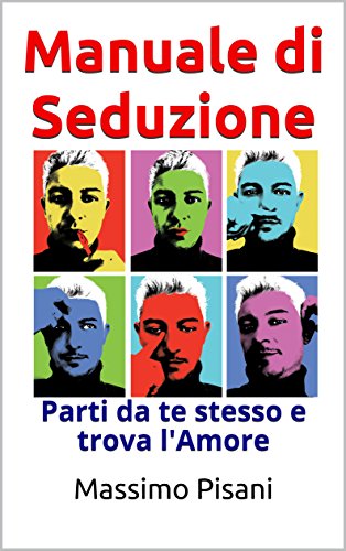 Manuale di Seduzione: Parti da te stesso e trova l'Amore libro