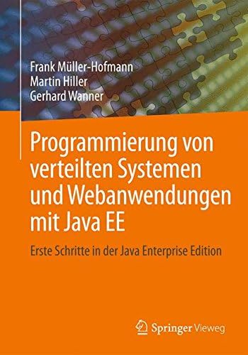 Programmierung von verteilten Systemen und Webanwendungen mit Java EE: Erste Schritte in der Java Enterprise Edition (German Edition)