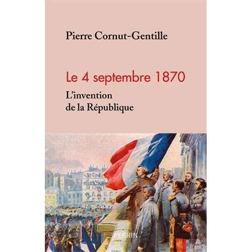 4 septembre 1870. L'invention de la République 4 septembre 1870. L'invention de la République