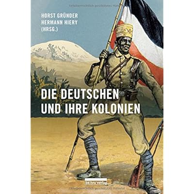 Die Deutschen und ihre Kolonien: Ein Überblick Die Deutschen und ihre Kolonien: Ein Überblick