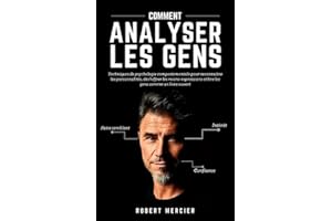 COMMENT ANALYSER LES GENS: Techniques de psychologie comportementale pour reconnaître les personnalités, déchiffrer les micro-expressions et lire les gens comme un livre ouvert