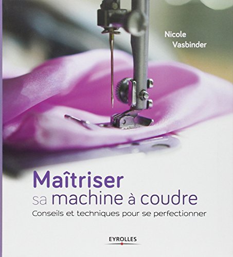 couverture de : Ma&icirc;triser sa machine &agrave; coudre