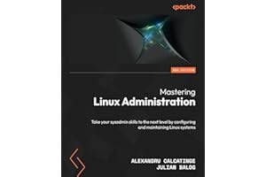 Mastering Linux Administration: Take your sysadmin skills to the next level by configuring and maintaining Linux systems