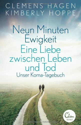 Neun Minuten Ewigkeit: Eine Liebe zwischen Leben und Tod. Unser Koma-Tagebuch von Clemens Hagen (5. März 2014) Broschiert