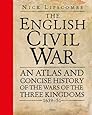 The English Civil War: An Atlas and Concise History of the Wars of the Three Kingdoms 1639–51