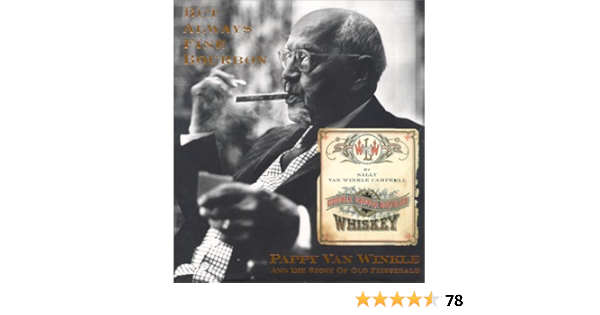 But Always Fine Bourbon Pappy Van Winkle And The Story Of Old Fitzgerald Amazon De Sally Van Winkle Campbell Bucher