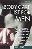 Image de Body Care Just for Men: Nautual Health Tips & Herbal Formulas for Skin Protection, Sore Muscle Relief, Aftershaves, Tonics, and More
