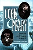 Cook & Peary: The Polar Controversy, Resolved by 