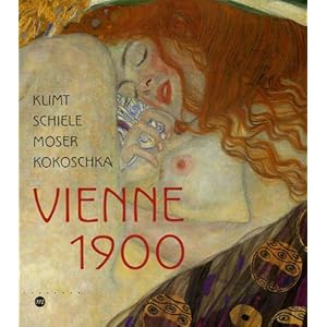Vienne 1900 : Klimt Schiele Moser Kokoschka