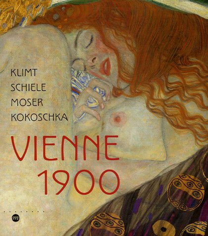 Vienne 1900 : Klimt Schiele Moser Kokoschka