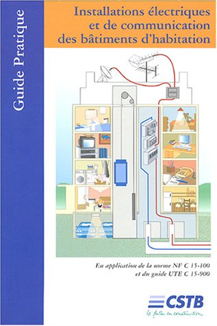 Installations électriques et de communication des batiments d'habitation : En application de la norme NF C 15-100 et du guide UTE C 15-900