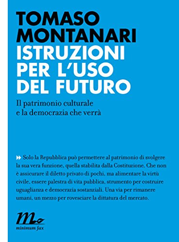 Istruzioni Per Luso Del Futuro Il Patrimonio Culturale E La Democrazia Che Verrà