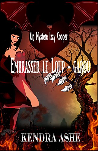 Embrasser le Loup - garou: Izzy Cooper Mystère (Izzy Cooper Mystères t. 1) Embrasser le Loup - garou: Izzy Cooper Mystère (Izzy Cooper Mystères t. 1)