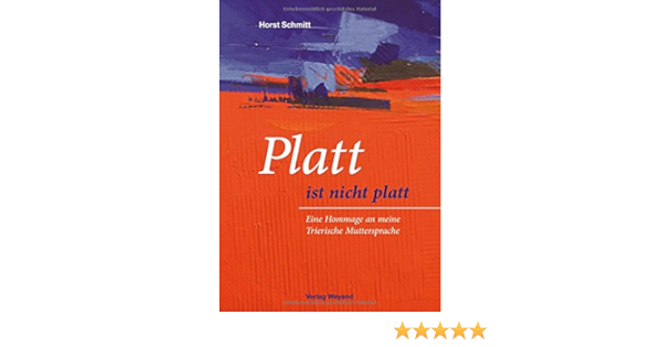 Platt Ist Nicht Platt Eine Hommage An Meine Trierische Muttersprache Amazon De Schmitt Horst Bucher