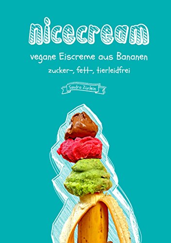 Download Nicecream: vegane Eiscreme aus Bananen, zucker-, fett-, tierleidfrei Download Nicecream: vegane Eiscreme aus Bananen, zucker-, fett-, tierleidfrei