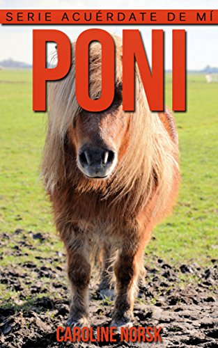 Descargar y leer Poni: Libro de imágenes asombrosas y datos curiosos
sobre los Poni para niños (Serie Acuérdate de Libro