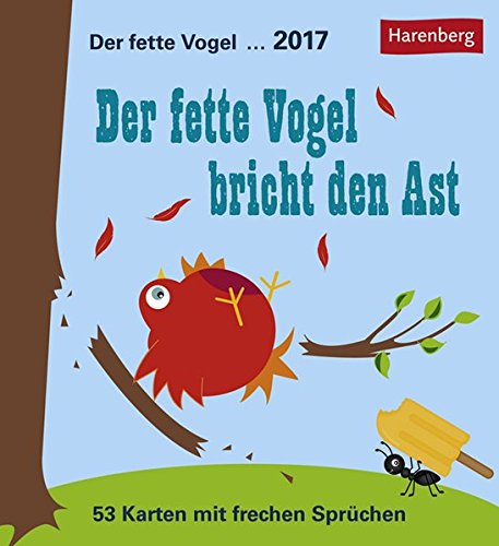 Der fette Vogel bricht den Ast - Kalender 2017: 53 Karten mit frechen Sprüchen