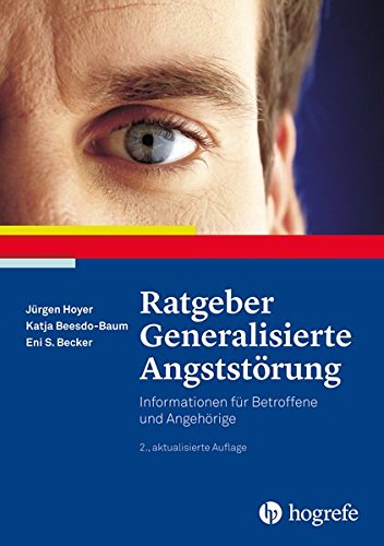 Ratgeber Generalisierte Angststörung: Informationen für Betroffene und Angehörige (Ratgeber zur Reihe »Fortschritte der Psychotherapie«)