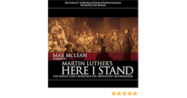 Martin Luther S Here I Stand The Speech That Launched The Protestant Reformation Amazon Co Uk Mclean Max 9781931047555 Books