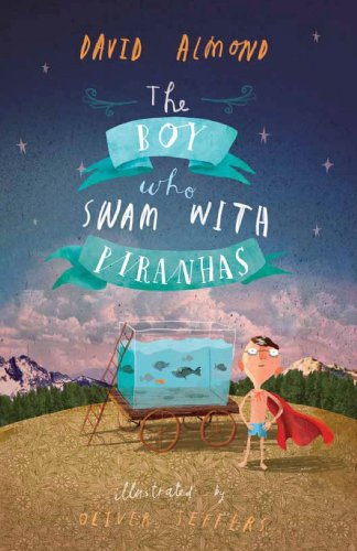 The Boy Who Swam with Piranhas: Amazon.co.uk: David Almond, Oliver ...
