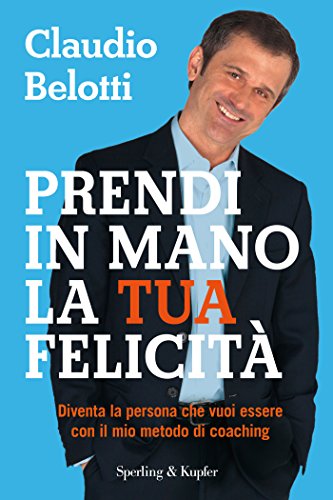 Prendi in mano la tua felicità: Diventa la persona che vuoi essere con il mio metodo di coaching (I grilli) Prendi in mano la tua felicità: Diventa la persona che vuoi essere con il mio metodo di coaching (I grilli)
