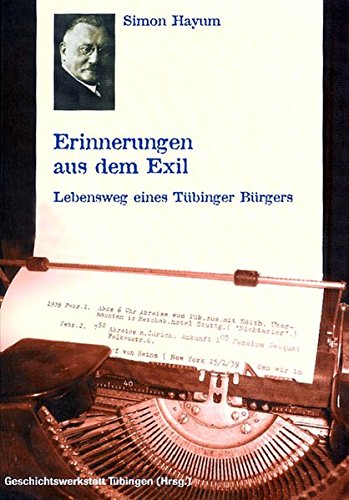 Simon Hayum. Erinnerungen aus dem Exil: Lebensweg eines Tübinger Bürgers (Kleine Tübinger Schriften)