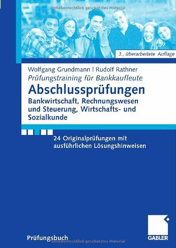 Download Abschlussprüfungen Bankwirtschaft, Rechnungswesen und Steuerung, Wirtschafts- und Sozialkunde: 24 Originalprüfungen mit ausführlichen Lösungshinweisen (Prüfungstraining für Bankkaufleute) Download Abschlussprüfungen Bankwirtschaft, Rechnungswesen und Steuerung, Wirtschafts- und Sozialkunde: 24 Originalprüfungen mit ausführlichen Lösungshinweisen (Prüfungstraining für Bankkaufleute)