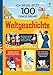 Ich weiß jetzt 100 Dinge mehr! Weltgeschichte by 