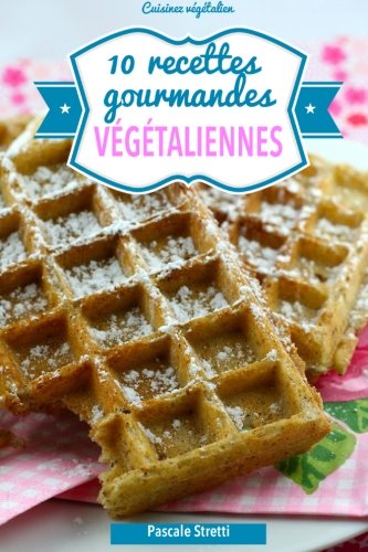 Download 10 recettes gourmandes végétaliennes Download 10 recettes gourmandes végétaliennes