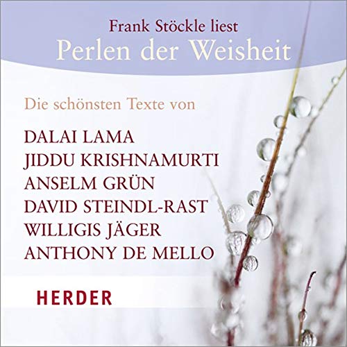 Perlen der Weisheit: Die schönsten Texte von Dalai Lama, Jiddu Krishnamurti, Anselm Grün, David Steindl-Rast, Willigis Jäger, Anthony de Mello