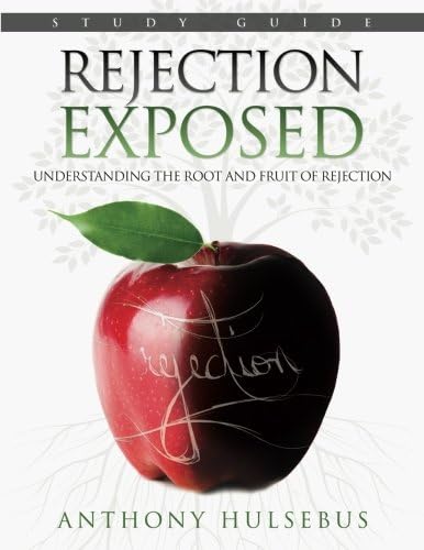 Rejection Exposed: Understanding the Root and Fruit of Rejection
