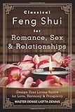 Classical Feng Shui for Romance, Sex & Relationships: Design Your Living Space for Love, Harmony & Prosperity by Denise Liotta Dennis