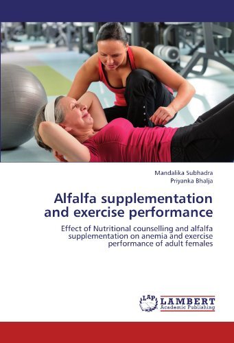 Alfalfa supplementation and exercise performance: Effect of Nutritional counselling and alfalfa supplementation on anemia and exercise performance of adult females by Mandalika Subhadra (2012-07-31)