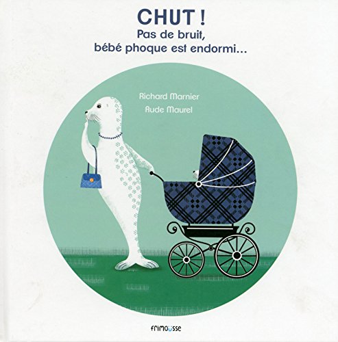 couverture de : Chut ! Pas de bruit, b&eacute;b&eacute; phoque est endormi
